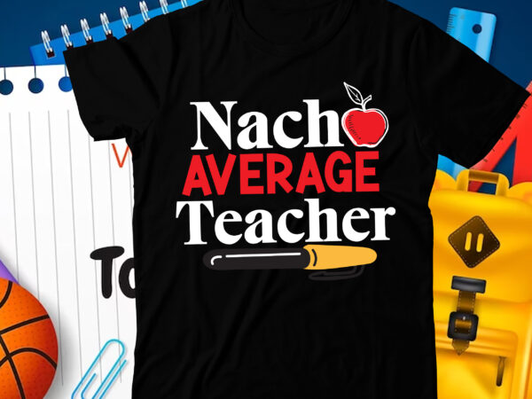 Nacho average teacher t-shirt design ,nacho average teacher svg cut file, 100 days of school svg, 100 days of making a difference svg,happy 100th day of school teachers 100 days