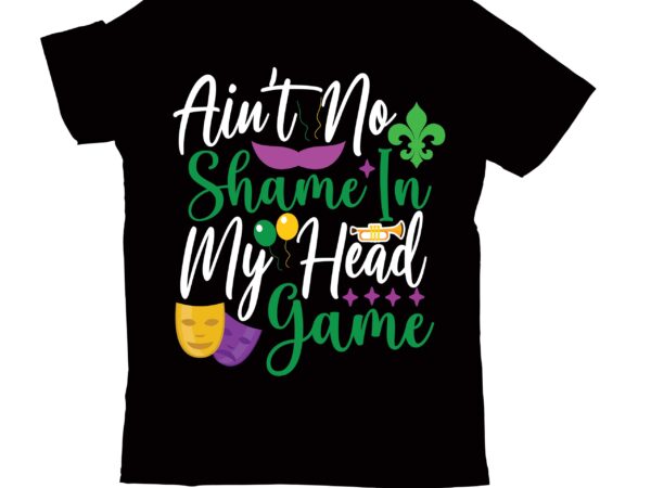 Ain’t no shame in my head game t-shirt design,2022 mardi gras 2022 mardi gras ship 2023 mardi gras akter beads cut files bella canvas 3001 mockup bundle black tshirt mockup