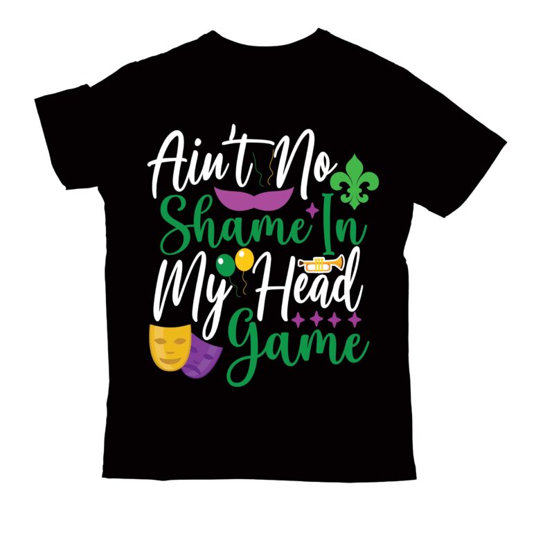 Ain't no shame in my head game T-Shirt Design,2022 mardi gras 2022 mardi gras ship 2023 mardi gras akter beads cut files bella canvas 3001 mockup bundle black tshirt mockup