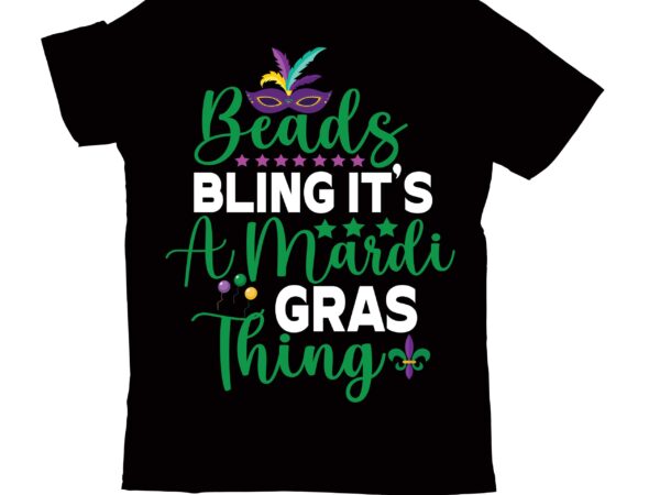 Beads bling it’s a mardi gras thing t-shirt design, 2022 mardi gras 2022 mardi gras ship 2023 mardi gras akter beads cut files bella canvas 3001 mockup bundle black tshirt