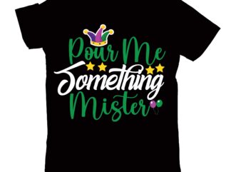 pour me something mister T-shirt Design,2022 mardi gras 2022 mardi gras ship 2023 mardi gras akter beads cut files bella canvas 3001 mockup bundle black tshirt mockup bundle mardi gras