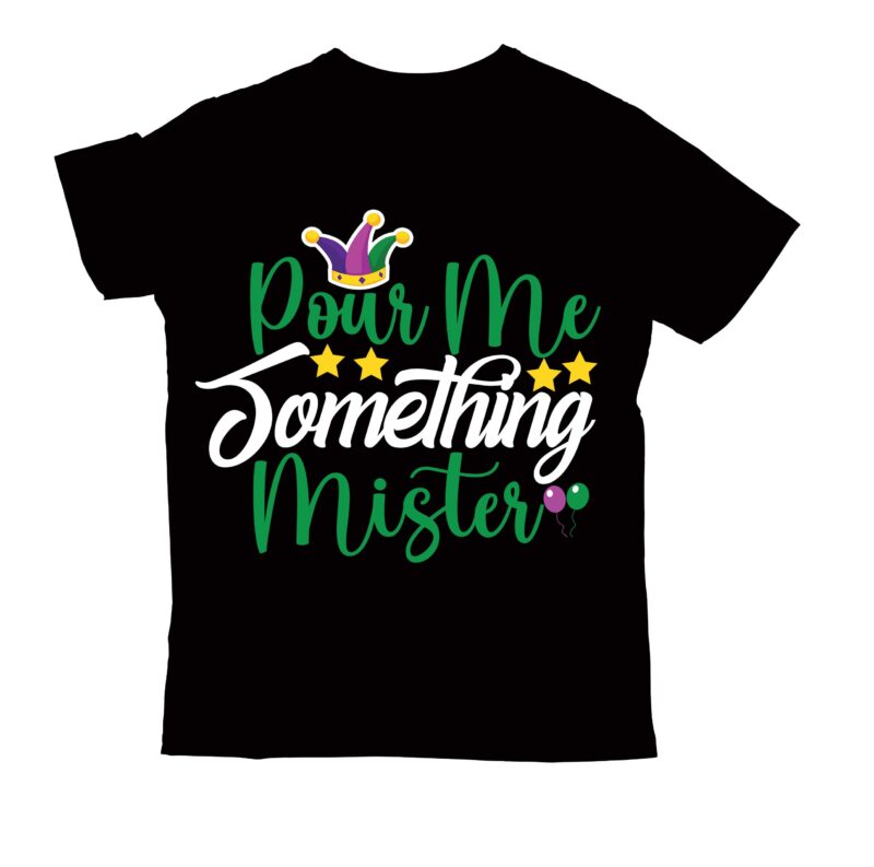 pour me something mister T-shirt Design,2022 mardi gras 2022 mardi gras ship 2023 mardi gras akter beads cut files bella canvas 3001 mockup bundle black tshirt mockup bundle mardi gras