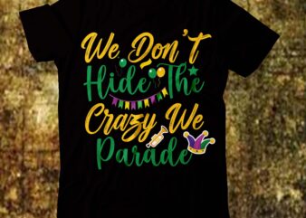 we don’t hide the crazy we parade T-shirt Design,2022 mardi gras 2022 mardi gras ship 2023 mardi gras akter beads cut files bella canvas 3001 mockup bundle black tshirt mockup