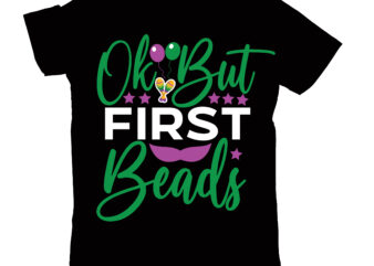 ok but first beads T-shirt Design,2022 mardi gras 2022 mardi gras ship 2023 mardi gras akter beads cut files bella canvas 3001 mockup bundle black tshirt mockup bundle mardi gras