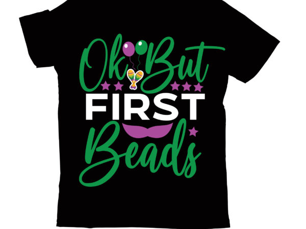 Ok but first beads t-shirt design,2022 mardi gras 2022 mardi gras ship 2023 mardi gras akter beads cut files bella canvas 3001 mockup bundle black tshirt mockup bundle mardi gras