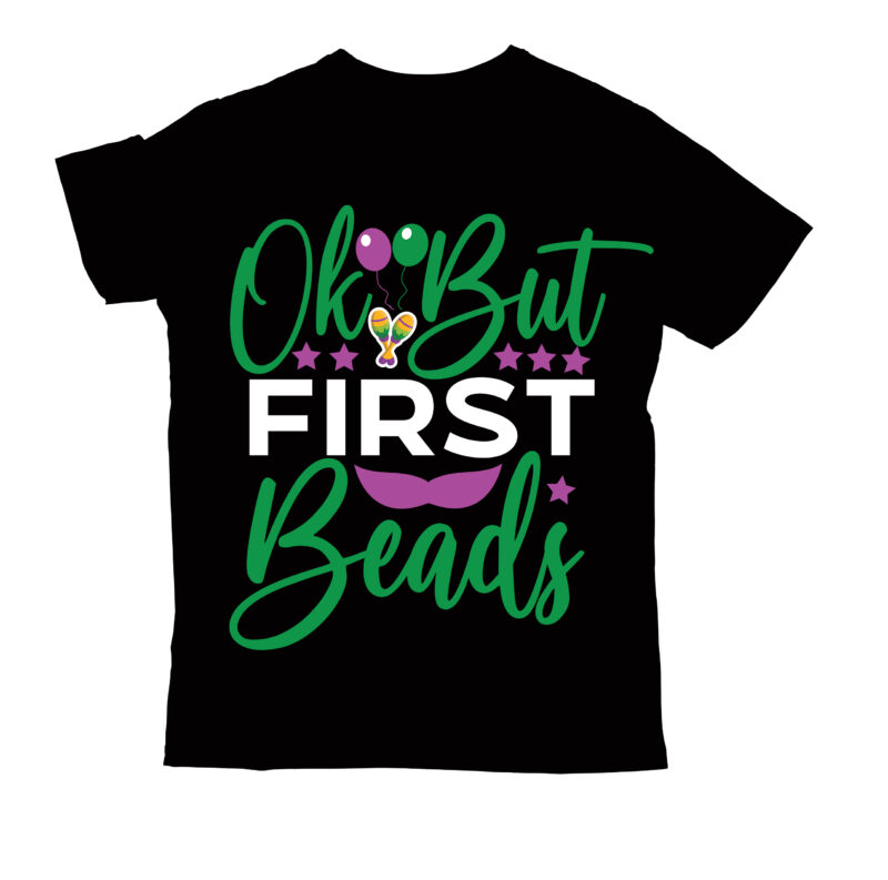 ok but first beads T-shirt Design,2022 mardi gras 2022 mardi gras ship 2023 mardi gras akter beads cut files bella canvas 3001 mockup bundle black tshirt mockup bundle mardi gras