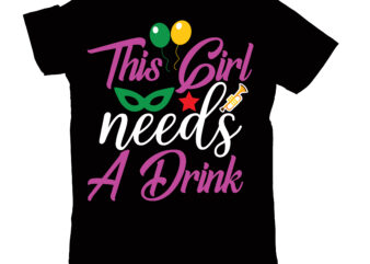 this girl needs a drink T-shirt Design,2022 mardi gras 2022 mardi gras ship 2023 mardi gras akter beads cut files bella canvas 3001 mockup bundle black tshirt mockup bundle mardi