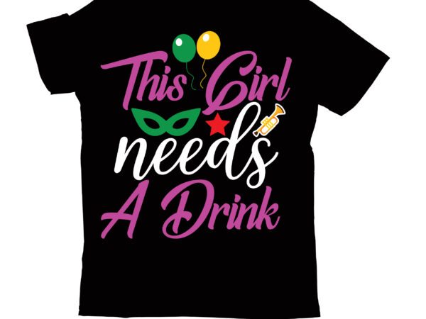 This girl needs a drink t-shirt design,2022 mardi gras 2022 mardi gras ship 2023 mardi gras akter beads cut files bella canvas 3001 mockup bundle black tshirt mockup bundle mardi