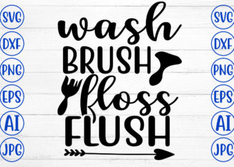 Wash Brush Floss Flush SVG t shirt design for sale