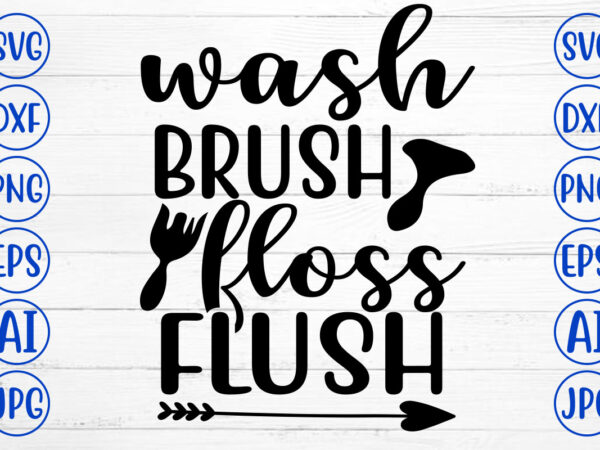 Wash brush floss flush svg t shirt design for sale