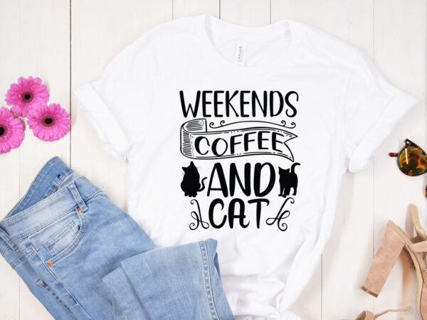 Weekends coffee and cat svg design, dog svg bundle hand drawn, dog mom svg, fur mom svg, puppy svg, dog sayings svg, dog shirt svg, fur mom svg, dog bundle