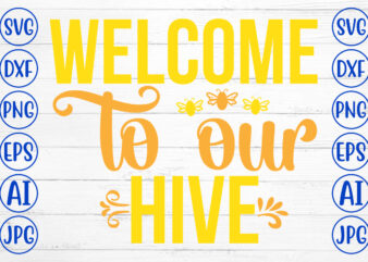 Welcome To Our Hive SVG Cut File t shirt design for sale