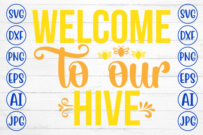 Welcome To Our Hive SVG Cut File