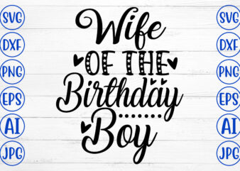 Wife Of The Birthday Boy SVG Cut File t shirt design for sale