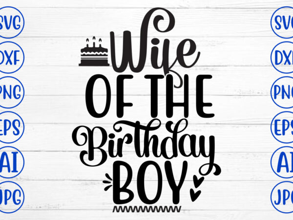 Wife of the birthday boy svg t shirt design for sale