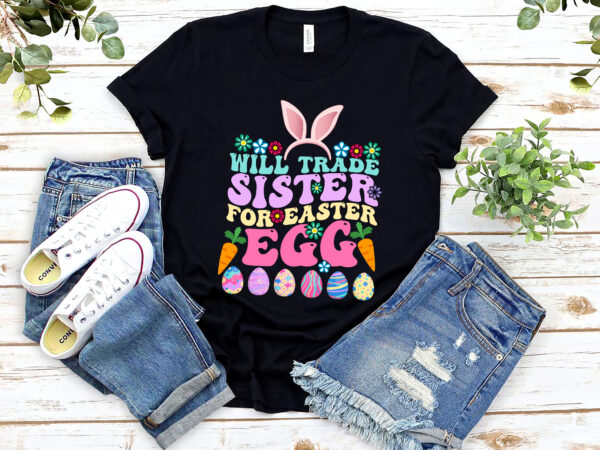 Will trade sister for easter egg easter bunny retro groovy nl 2302 t shirt design for sale