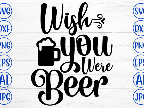 Wish you were beer svg design