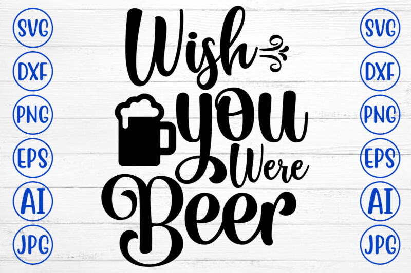 Wish You Were Beer SVG Design