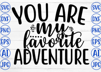 You Are My Favorite Adventure SVG t shirt design template