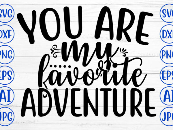 You are my favorite adventure svg t shirt design template