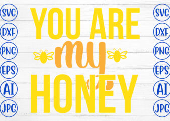 You Are My Honey SVG Cut File t shirt design template