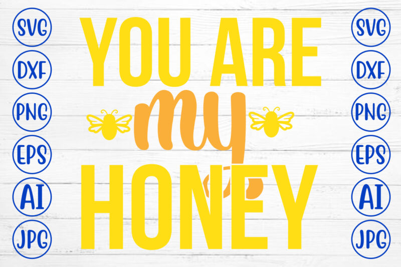 You Are My Honey SVG Cut File