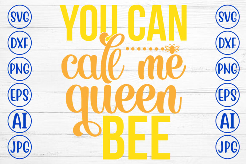 You Can Call Me Queen Bee SVG Cut File