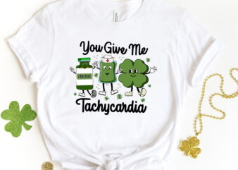 You Give Me Tachycardia, Pharmacist Critical Care Rn St Patrick T-shirt Design, Pharmacy Tech PNG Files, Nurse St Patricks Day PNG NC 1702