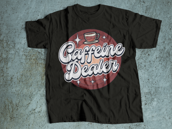 Caffeine dealer retro and vintage t-shirt design | coffee t-shirts design