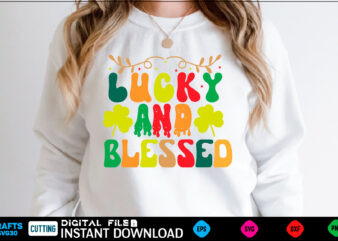 Lucky and blessed st patricks day, st patricks, shamrock, st pattys day, st patricks day svg, lucky charm, lucky, happy st patricks, saint patricks day, happy go lucky, st patrick t shirt vector graphic