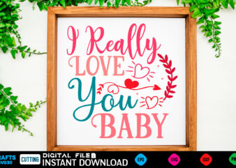 I Really Love You Baby svg, valentines day svg, valentine svg, valentines svg, happy valentines day, svg files, craft supplies tools, valentine svg, dxf, valentine svg file, for cricut, couple, t shirt design for sale