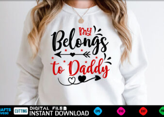 My Belongs to Daddy svg, valentines day svg, valentine svg, valentines svg, happy valentines day, svg files, craft supplies tools, valentine svg, dxf, valentine svg file, for cricut, couple, valentines, t shirt designs for sale