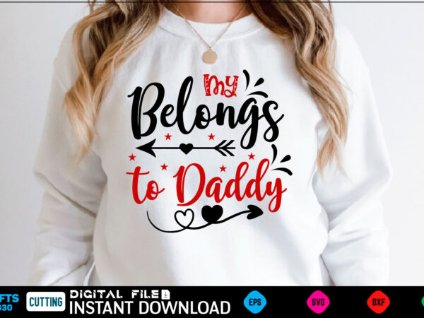 My belongs to daddy svg, valentines day svg, valentine svg, valentines svg, happy valentines day, svg files, craft supplies tools, valentine svg, dxf, valentine svg file, for cricut, couple, valentines, t shirt designs for sale