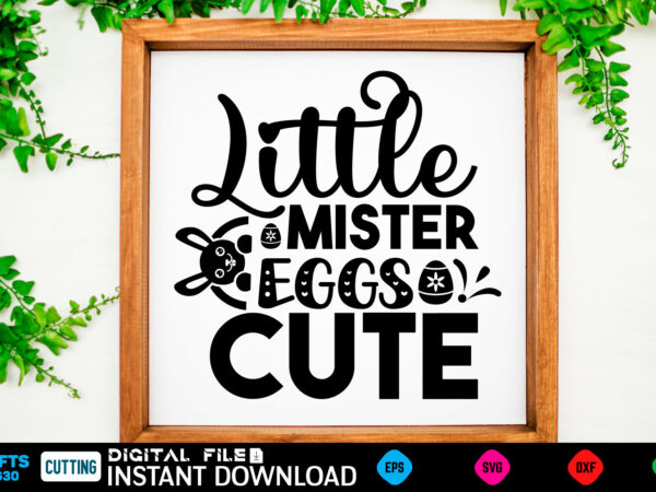 Little mister eggs cute easter, rabbit, easter svg, baby girl, unicorn, easter rabbit, unicorn birthday, easter bunny, bunny, svg, happy easter svg, easter svg bundle, svg design, cut file, design,