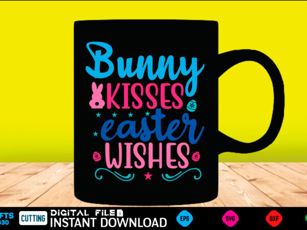 Bunny kisses easter wishes easter, rabbit, easter svg, baby girl, unicorn, easter rabbit, unicorn birthday, easter bunny, bunny, svg, happy easter svg, easter svg bundle, svg design, cut file, design,