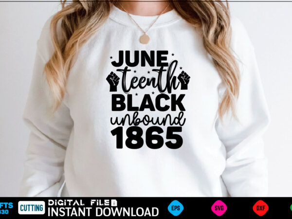 June teenth black unbound 1865 black history month, black history svg, juneteenth svg, black lives matter, black girl svg, black life svg, black history period, retro svg, afro queen svg, vector clipart