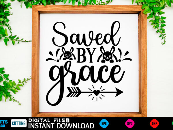 Saved by grace easter, rabbit, easter svg, baby girl, unicorn, easter rabbit, unicorn birthday, easter bunny, bunny, svg, happy easter svg, easter svg bundle, svg design, cut file, design, typhography Saved by grace easter, rabbit, easter svg, baby girl, unicorn, easter rabbit, unicorn birthday, easter bunny, bunny, svg, happy easter svg, easter svg bundle, svg design, cut file, design, typhography