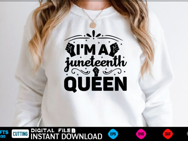 I’m a juneteenth queen black history month, black history svg, juneteenth svg, black lives matter, black girl svg, black life svg, black history period, retro svg, afro queen svg, girl t shirt design for sale