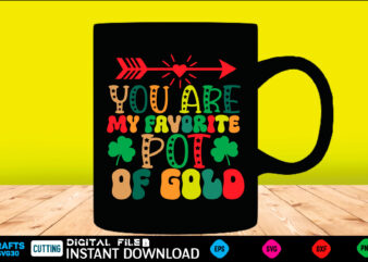 You are my favorite pot of gold st patricks day, st patricks, shamrock, st pattys day, st patricks day svg, lucky charm, lucky, happy st patricks, saint patricks day, happy