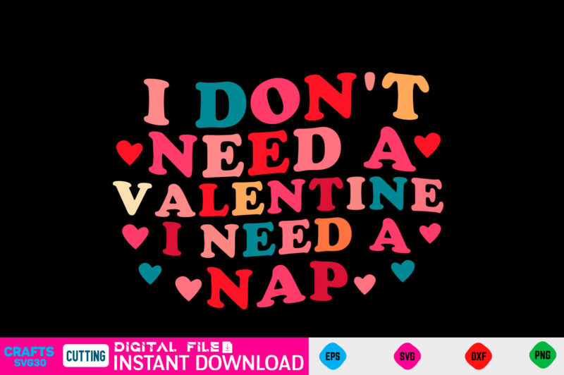 I Don't Need a Valentine I Need a Nap svg, valentines day svg, valentine svg, valentines svg, happy valentines day, svg files, craft supplies tools, valentine svg, dxf, valentine svg