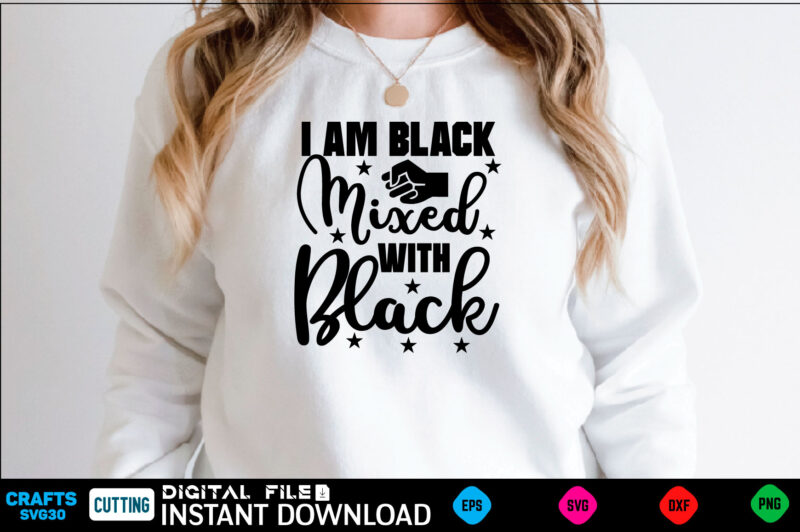 I Am Black Mixed with Black black history month, black history svg, juneteenth svg, black lives matter, black girl svg, black life svg, black history period, retro svg, afro queen