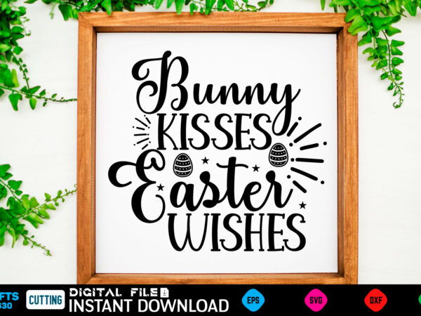 Bunny kisses easter wishes easter, rabbit, easter svg, baby girl, unicorn, easter rabbit, unicorn birthday, easter bunny, bunny, svg, happy easter svg, easter svg bundle, svg design, cut file, design,