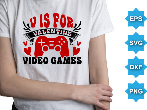 V for valentine video games, happy valentine shirt print template, 14 february typography design