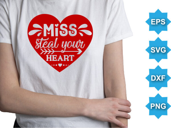 Miss steal your heart, happy valentine shirt print template, 14 february typography design