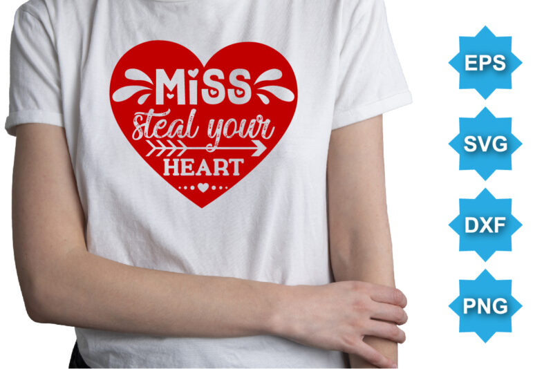 Miss Steal Your heart, Happy valentine shirt print template, 14 February typography design