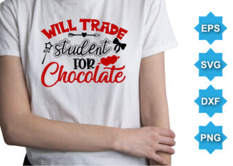 Will Trade Student For Chocolate, Happy valentine shirt print template, 14 February typography design