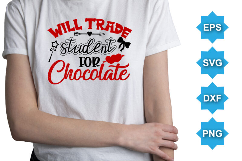 Will Trade Student For Chocolate, Happy valentine shirt print template, 14 February typography design