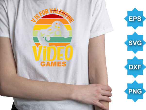 V for valentine video games, happy valentine shirt print template, 14 february typography design
