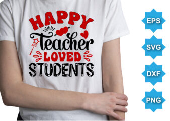 Happy Teacher Loved Students, Happy valentine shirt print template, 14 February typography design