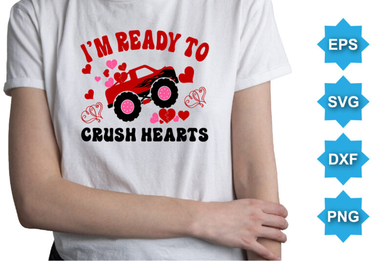 I’m Ready To Crush Hearts, Happy valentine shirt print template, 14 February typography design